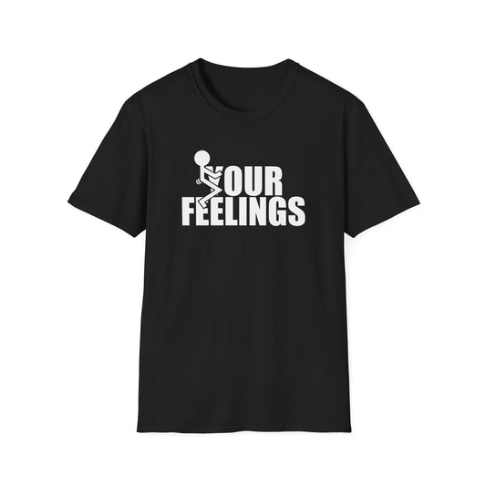 F Your Feelings Tshirt